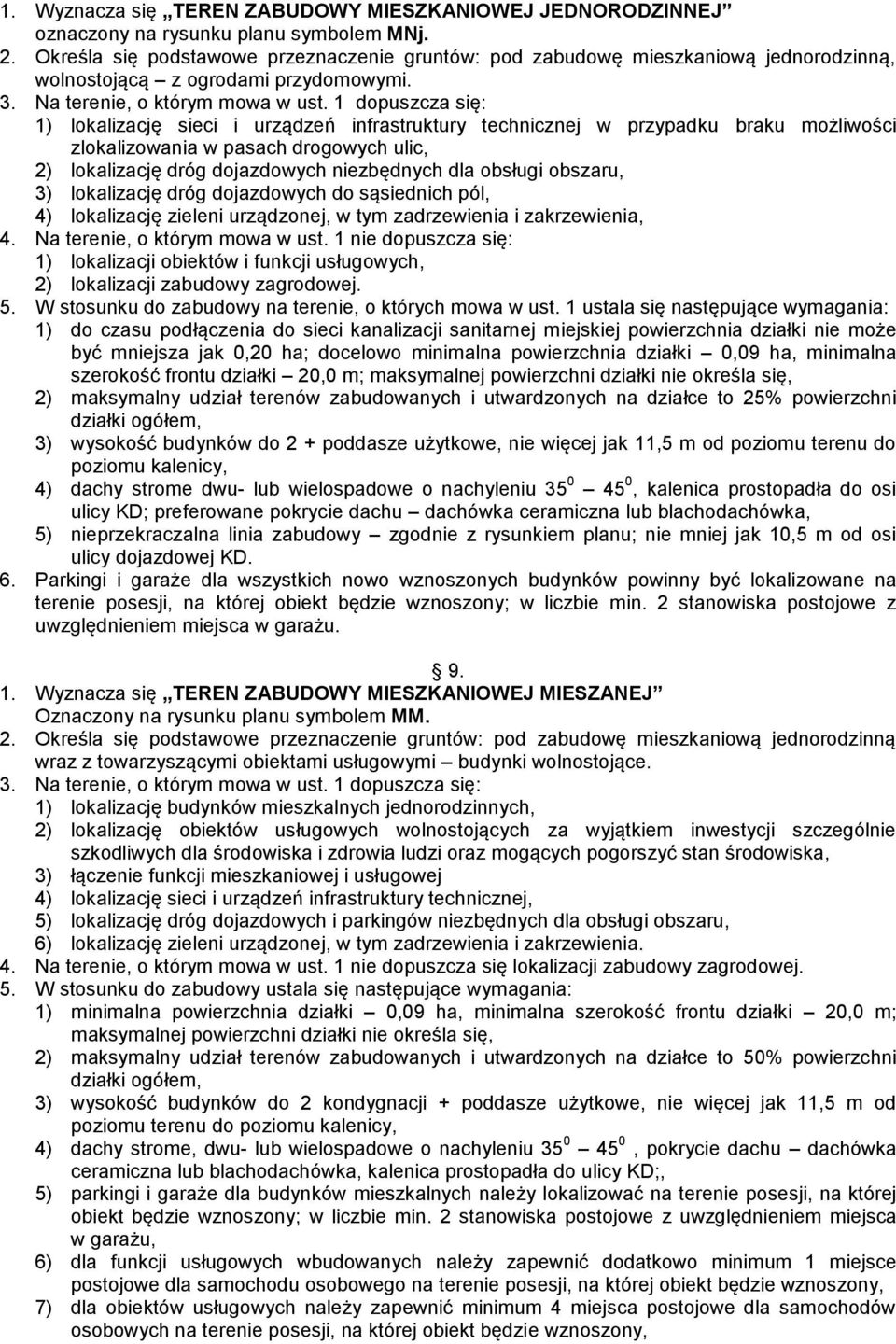 1 dopuszcza się: 1) lokalizację sieci i urządzeń infrastruktury technicznej w przypadku braku możliwości zlokalizowania w pasach drogowych ulic, 2) lokalizację dróg dojazdowych niezbędnych dla