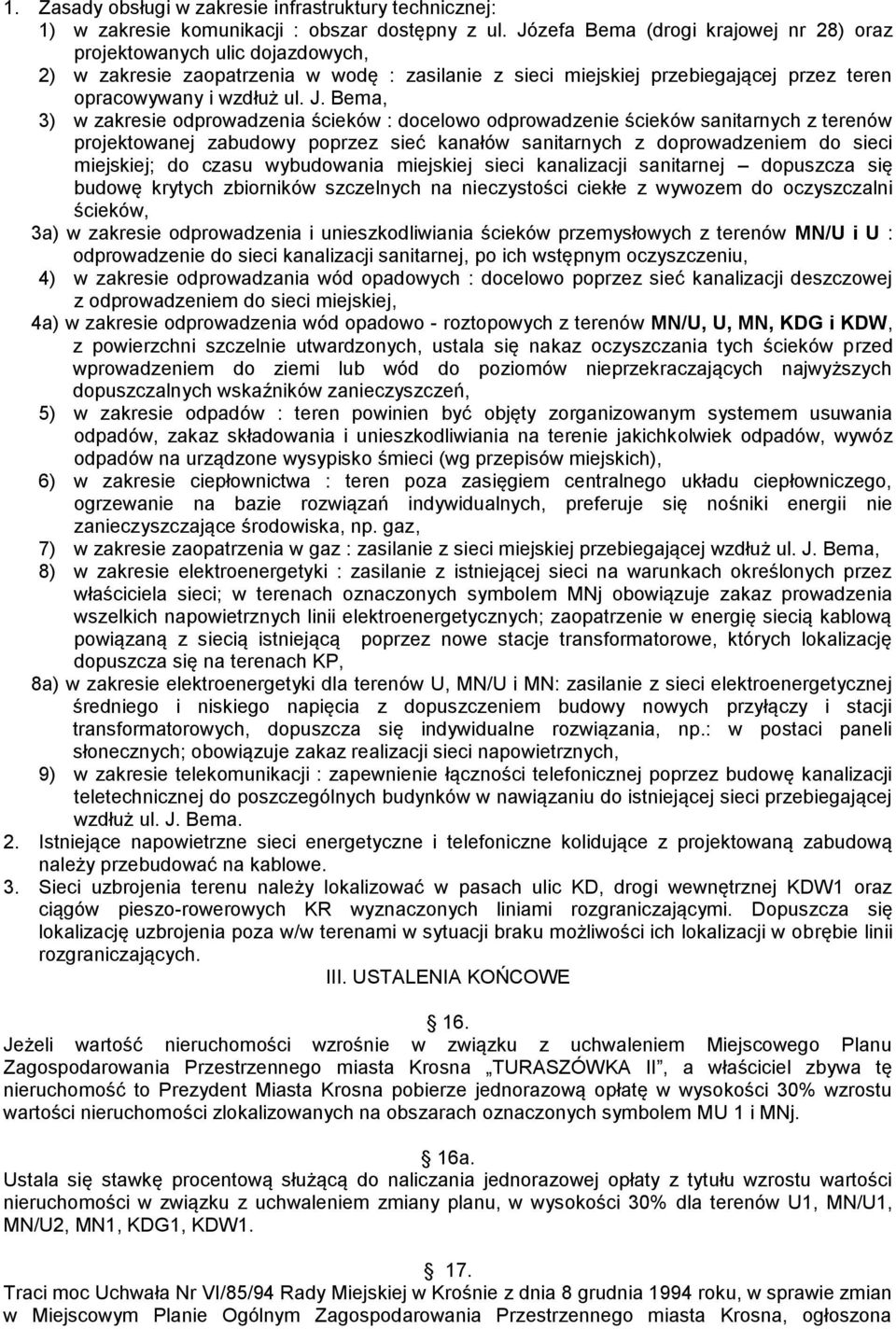 Bema, 3) w zakresie odprowadzenia ścieków : docelowo odprowadzenie ścieków sanitarnych z terenów projektowanej zabudowy poprzez sieć kanałów sanitarnych z doprowadzeniem do sieci miejskiej; do czasu