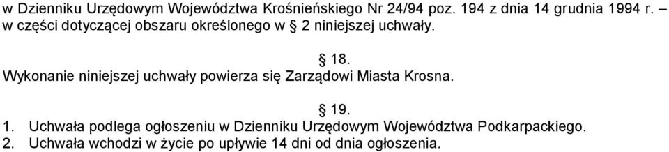 Wykonanie niniejszej uchwały powierza się Zarządowi Miasta Krosna. 19