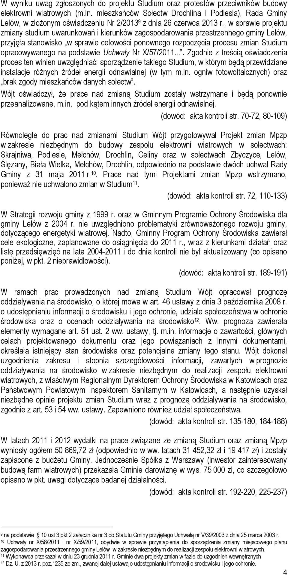 , w sprawie projektu zmiany studium uwarunkowań i kierunków zagospodarowania przestrzennego gminy Lelów, przyjęła stanowisko w sprawie celowości ponownego rozpoczęcia procesu zmian Studium