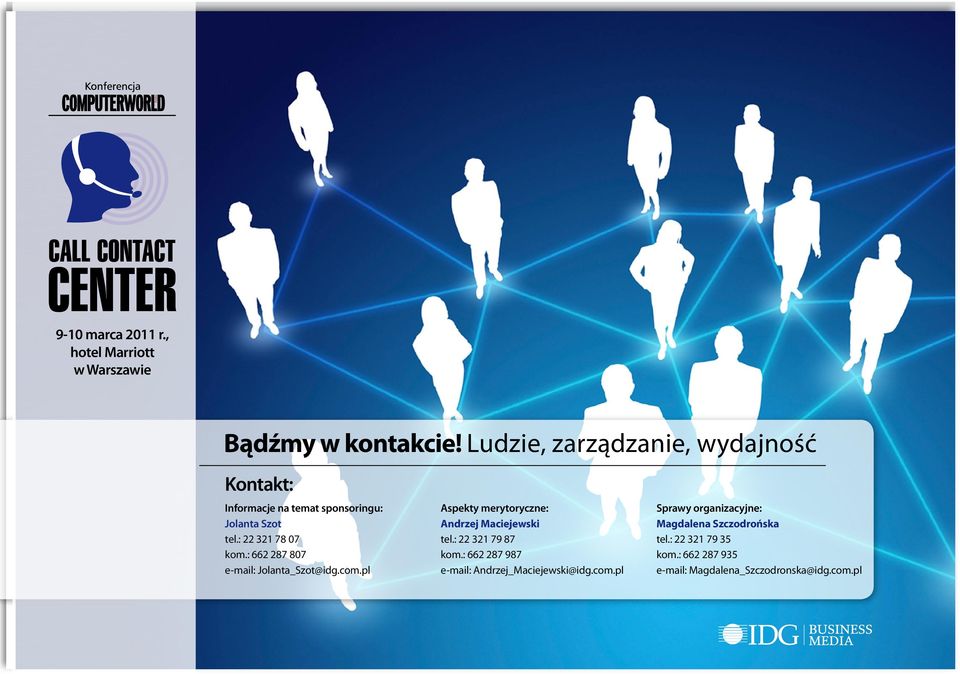 : 662 287 807 e-mail: Jolanta_Szot@idg.com.pl Aspekty merytoryczne: Andrzej Maciejewski tel.: 22 321 79 87 kom.