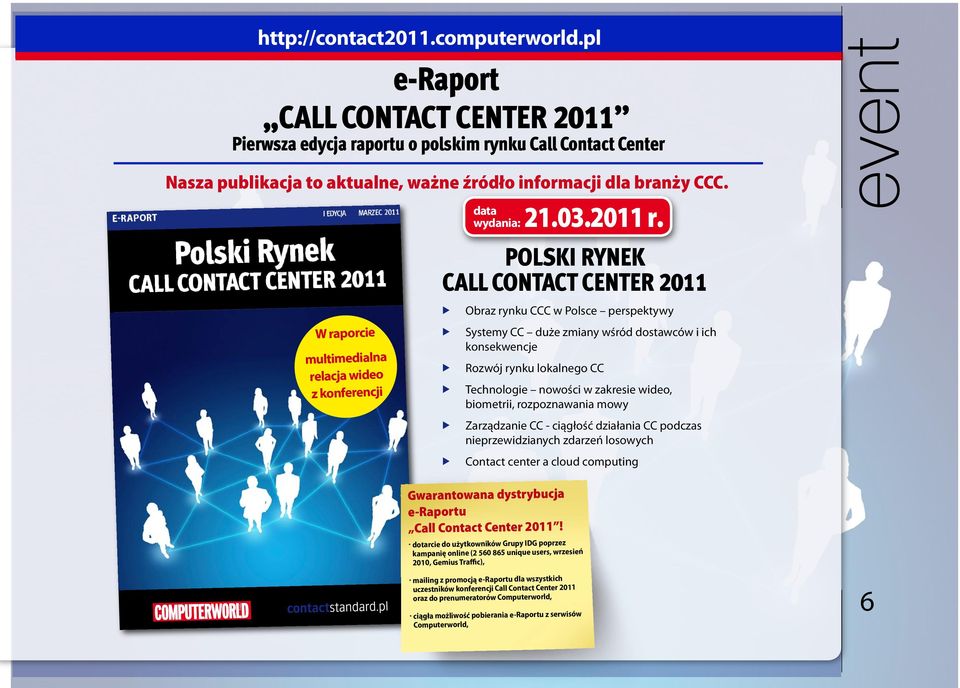 Polski rynek Call Contact Center 2011 Obraz rynku CCC w Polsce perspektywy Systemy CC duże zmiany wśród dostawców i ich konsekwencje Rozwój rynku lokalnego CC Technologie nowości w zakresie wideo,
