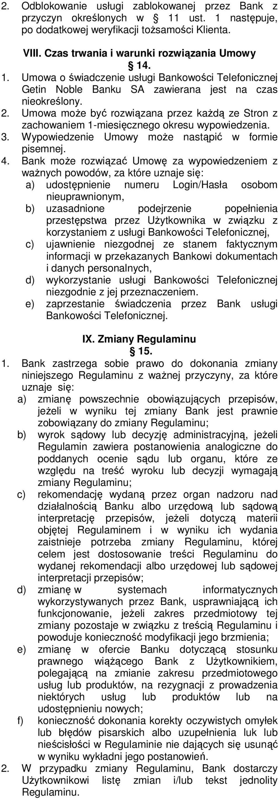 Bank może rozwiązać Umowę za wypowiedzeniem z ważnych powodów, za które uznaje się: a) udostępnienie numeru Login/Hasła osobom nieuprawnionym, b) uzasadnione podejrzenie popełnienia przestępstwa