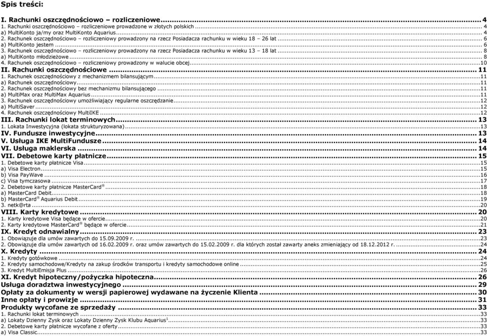 Rachunek oszczędnościowo rozliczeniowy prowadzony na rzecz Posiadacza rachunku w wieku 13 18 lat... 8 a) MultiKonto młodzieżowe... 8 4.