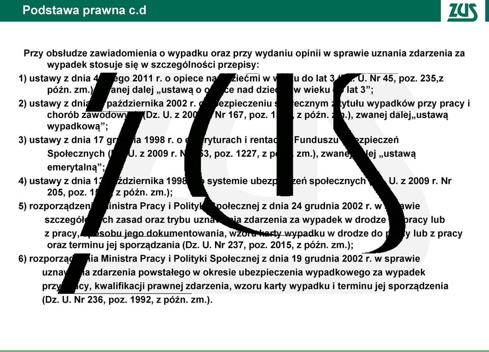 o ubezpieczeniu społecznym z tytułu wypadków przy pracy i chorób zawodowych (Dz. U. z 2009 r. Nr 167, poz. 1322, z późn. zm.), zwanej dalej ustawą wypadkową ; 3) ustawy z dnia 17 grudnia 1998 r.