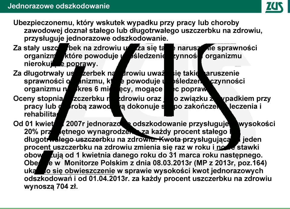 Za długotrwały uszczerbek na zdrowiu uważa się takie naruszenie sprawności organizmu, które powoduje upośledzenie czynności organizmu na okres 6 miesięcy, mogące ulec poprawie.