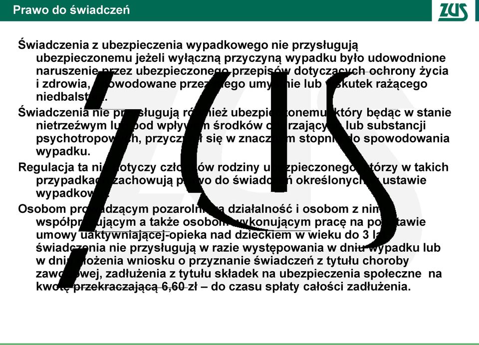 Świadczenia nie przysługują również ubezpieczonemu, który będąc w stanie nietrzeźwym lub pod wpływem środków odurzających lub substancji psychotropowych, przyczynił się w znacznym stopniu do