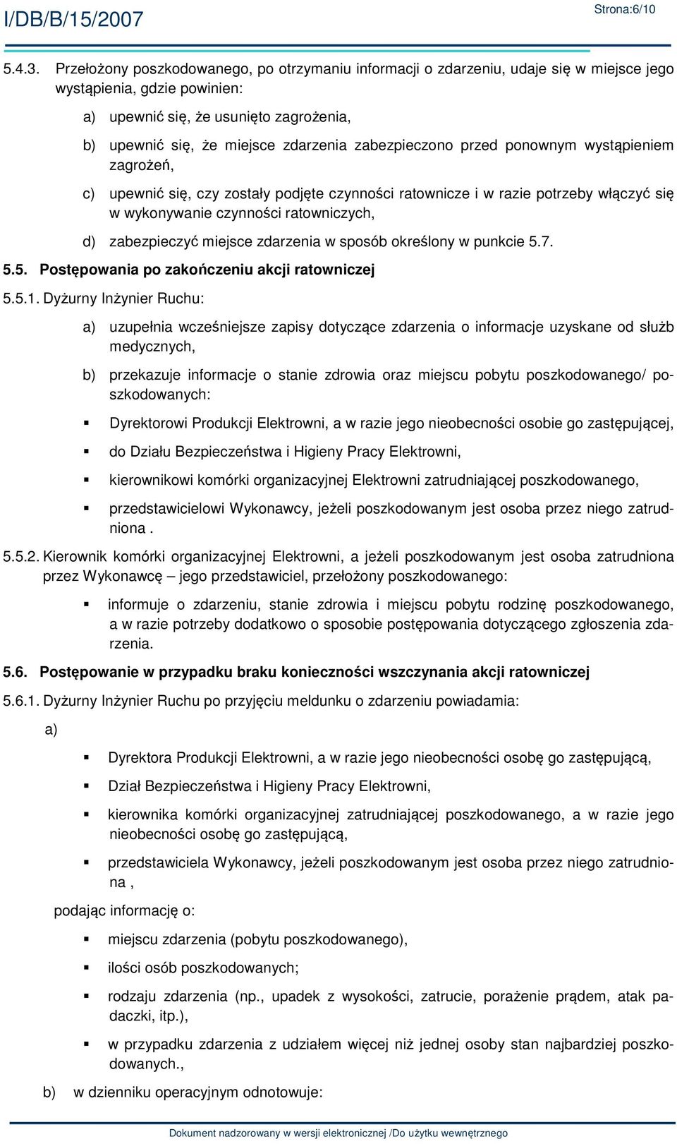 zabezpieczono przed ponownym wystąpieniem zagrożeń, c) upewnić się, czy zostały podjęte czynności ratownicze i w razie potrzeby włączyć się w wykonywanie czynności ratowniczych, d) zabezpieczyć