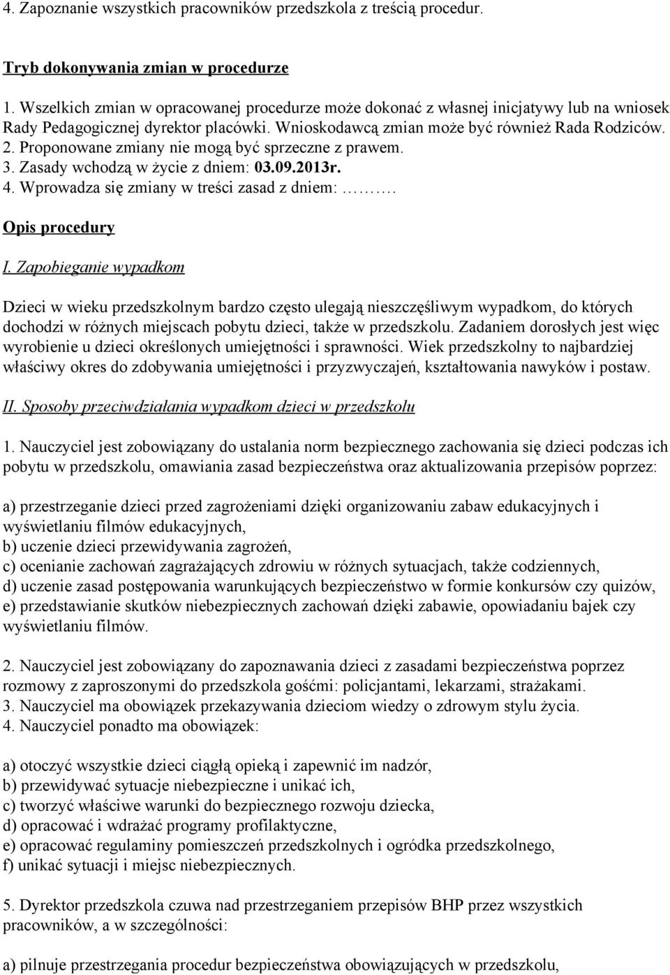 Proponowane zmiany nie mogą być sprzeczne z prawem. 3. Zasady wchodzą w życie z dniem: 03.09.2013r. 4. Wprowadza się zmiany w treści zasad z dniem:. Opis procedury I.