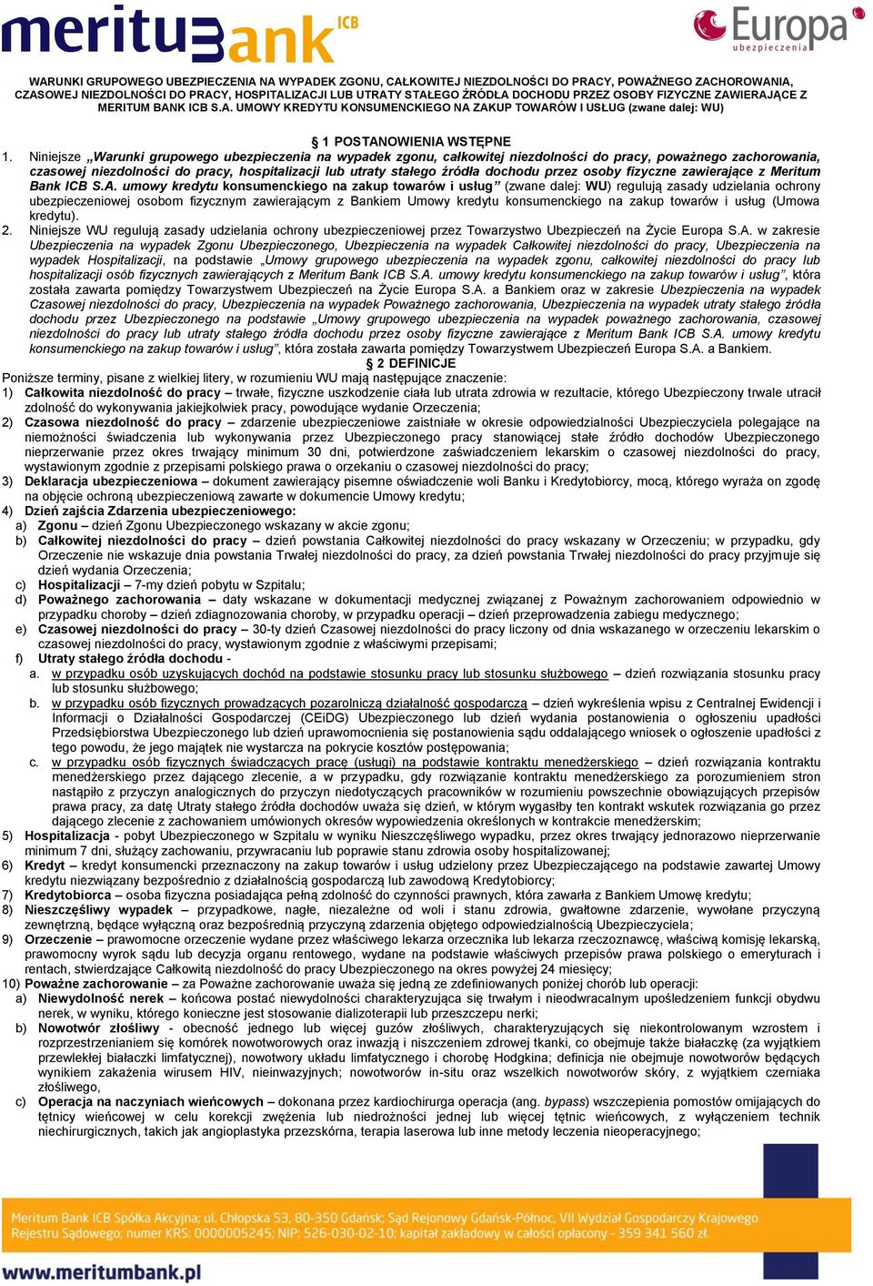 Niniejsze Warunki grupowego ubezpieczenia na wypadek zgonu, całkowitej niezdolności do pracy, poważnego zachorowania, czasowej niezdolności do pracy, hospitalizacji lub utraty stałego źródła dochodu