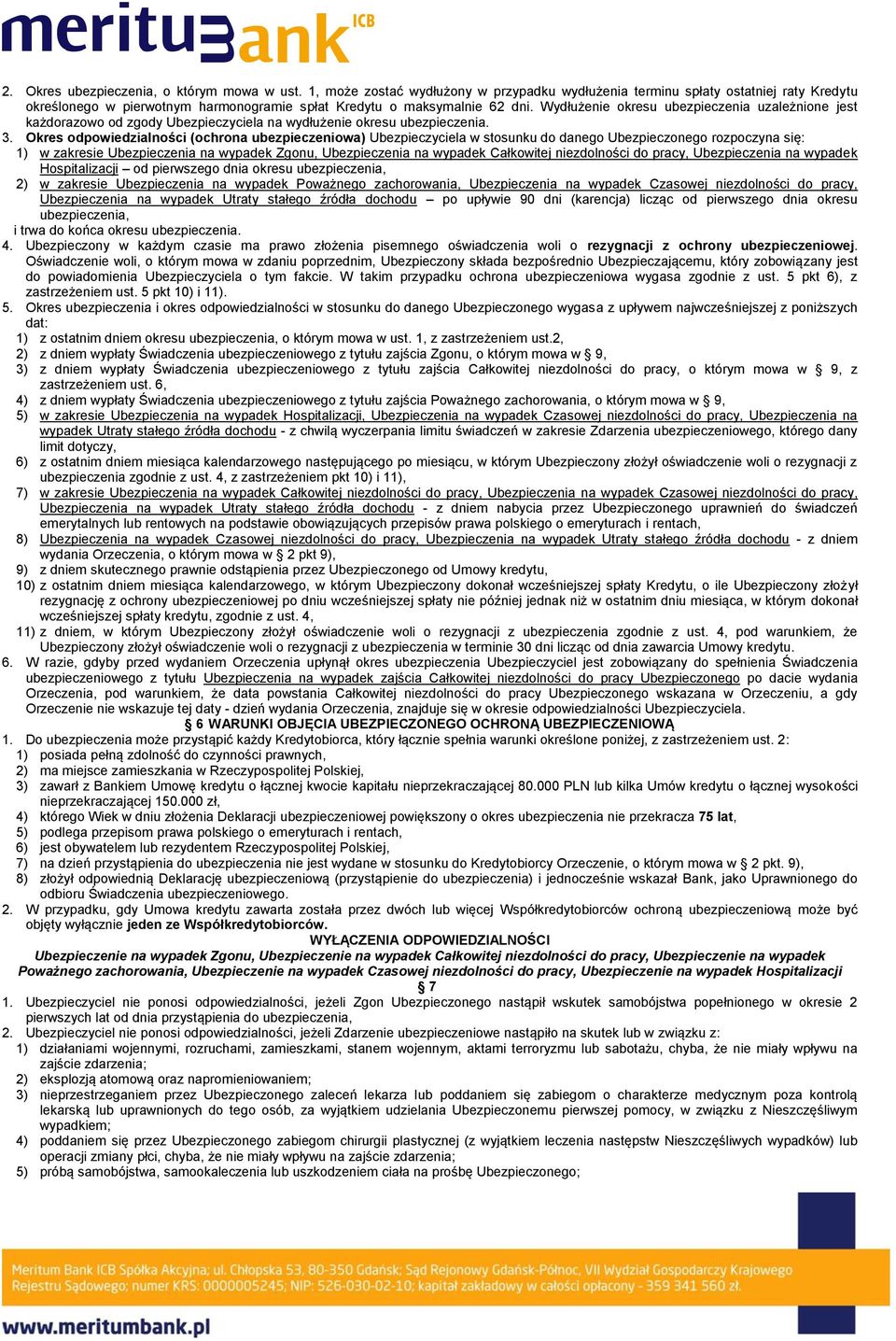 Wydłużenie okresu ubezpieczenia uzależnione jest każdorazowo od zgody Ubezpieczyciela na wydłużenie okresu ubezpieczenia. 3.