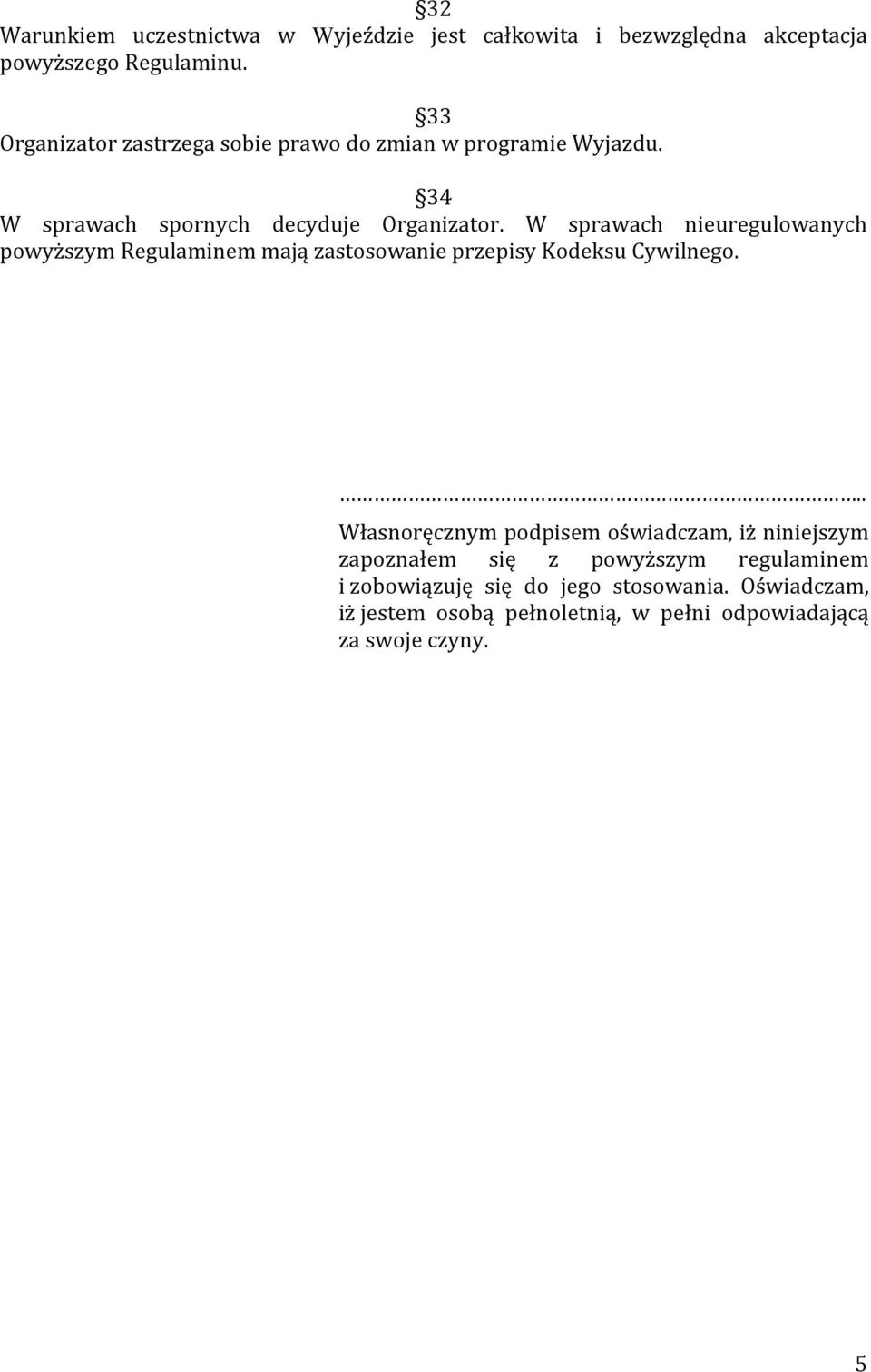 W sprawach nieuregulowanych powyższym Regulaminem mają zastosowanie przepisy Kodeksu Cywilnego.