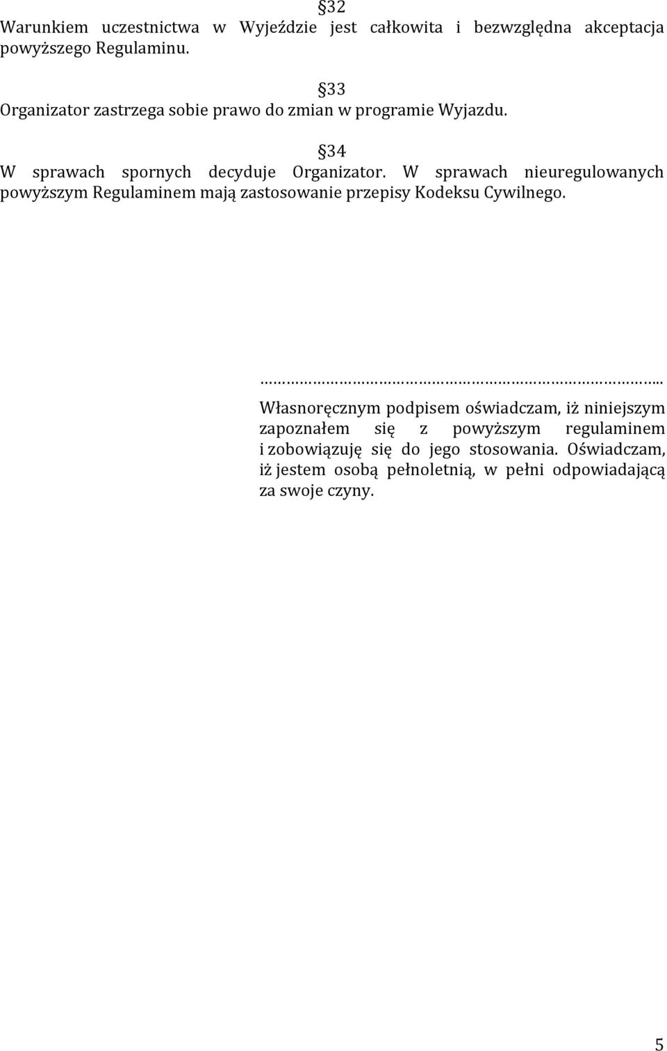 W sprawach nieuregulowanych powyższym Regulaminem mają zastosowanie przepisy Kodeksu Cywilnego.