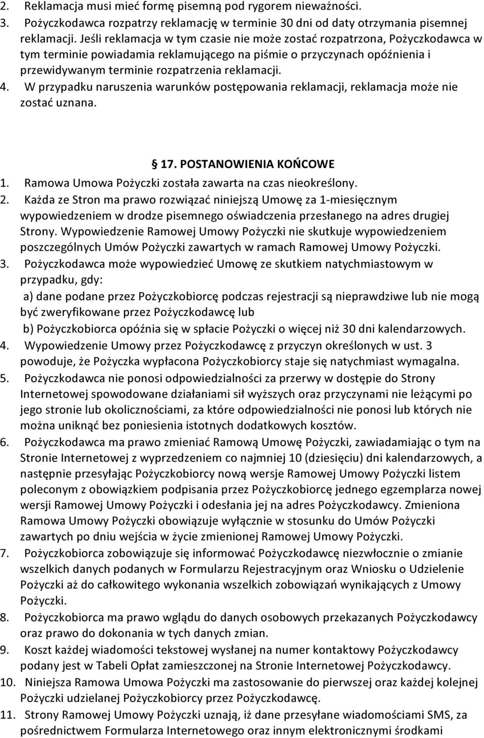 W przypadku naruszenia warunków postępowania reklamacji, reklamacja może nie zostać uznana. 17. POSTANOWIENIA KOŃCOWE 1. Ramowa Umowa Pożyczki została zawarta na czas nieokreślony. 2.