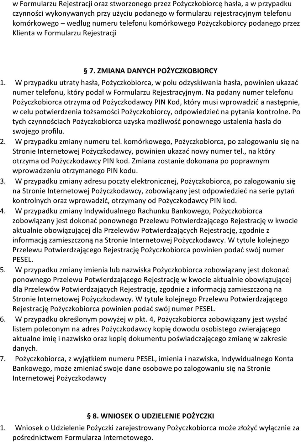 W przypadku utraty hasła, Pożyczkobiorca, w polu odzyskiwania hasła, powinien ukazać numer telefonu, który podał w Formularzu Rejestracyjnym.