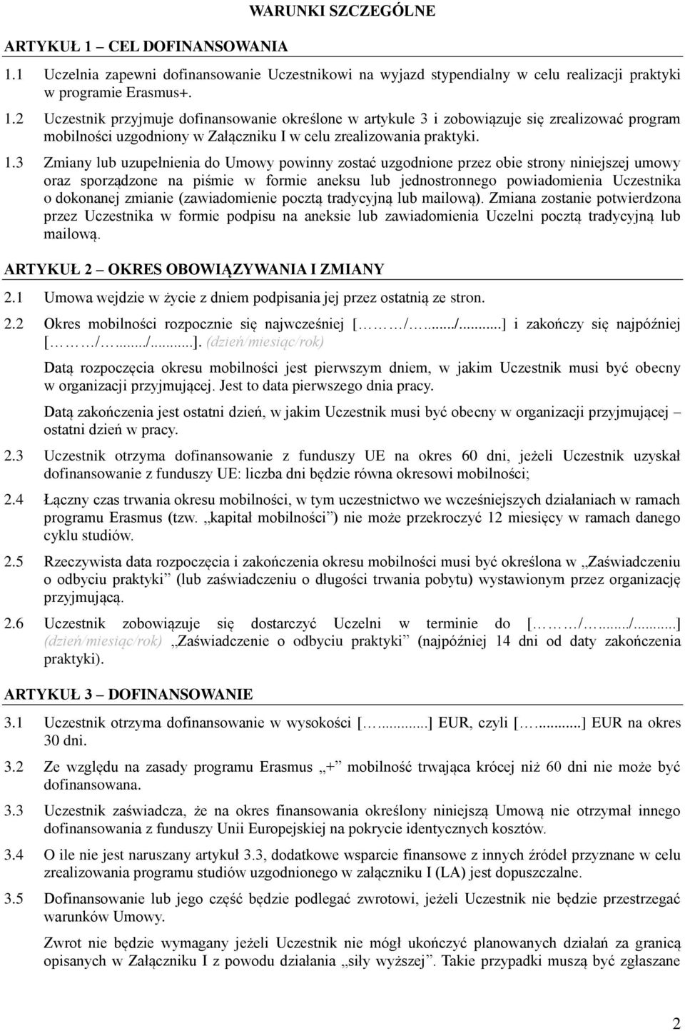 zmianie (zawiadomienie pocztą tradycyjną lub mailową). Zmiana zostanie potwierdzona przez Uczestnika w formie podpisu na aneksie lub zawiadomienia Uczelni pocztą tradycyjną lub mailową.
