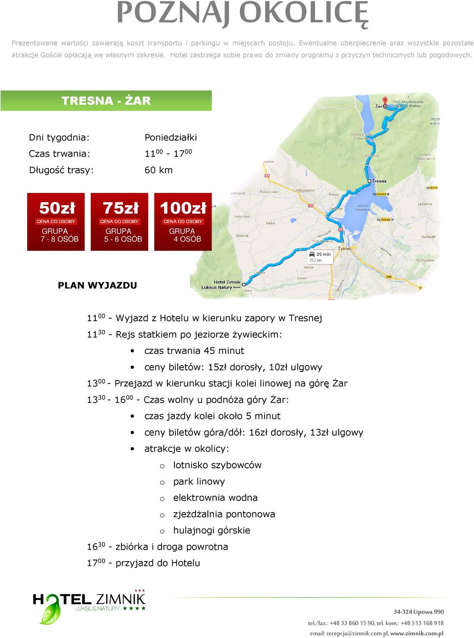 górę Żar 13 30-16 00 - Czas wolny u podnóża góry Żar: czas jazdy kolei około 5 minut ceny biletów góra/dół: 16zł dorosły, 13zł ulgowy atrakcje w