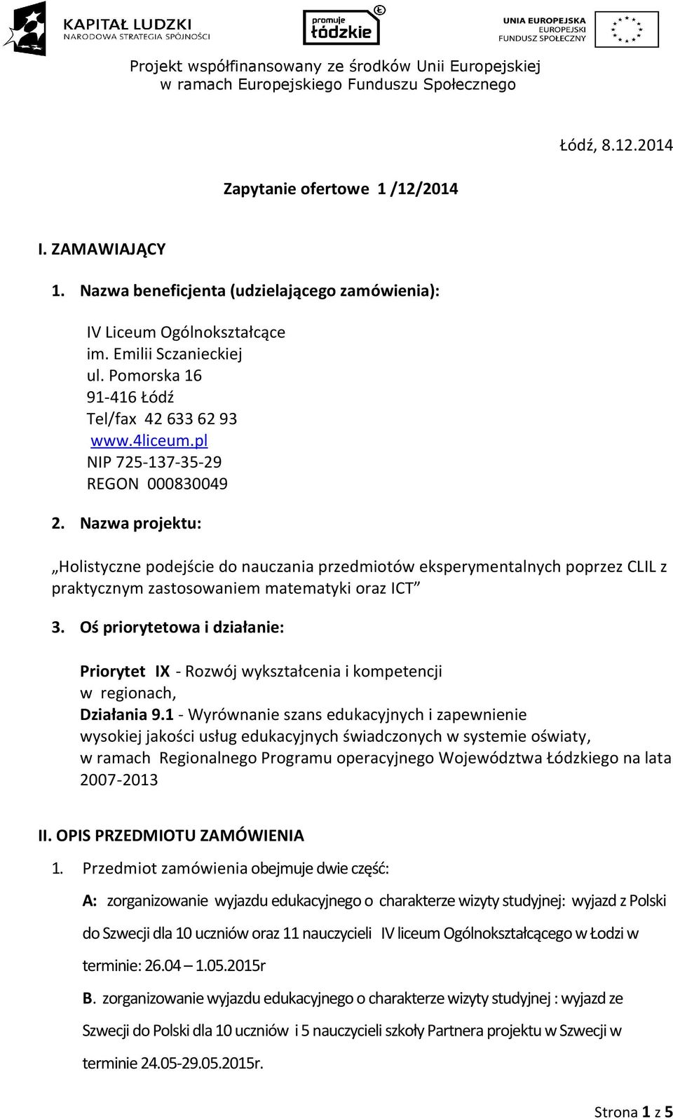 Nazwa projektu: Holistyczne podejście do nauczania przedmiotów eksperymentalnych poprzez CLIL z praktycznym zastosowaniem matematyki oraz ICT 3.