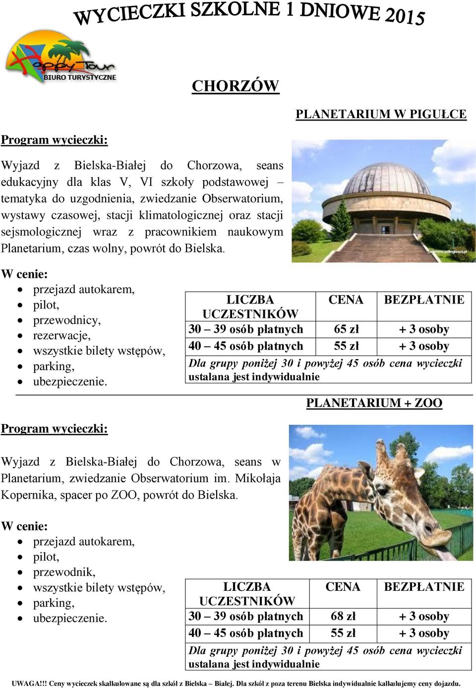 przewodnicy, rezerwacje, 30 39 osób płatnych 65 zł + 3 osoby 40 45 osób płatnych 55 zł + 3 osoby PLANETARIUM + ZOO Wyjazd z Bielska-Białej do Chorzowa, seans w