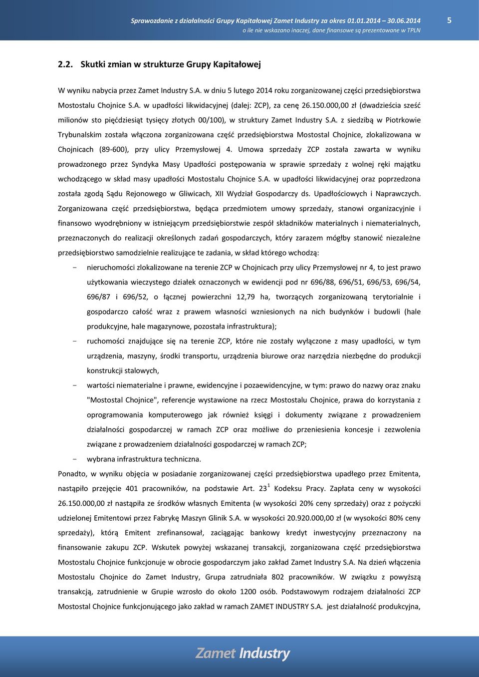 z siedzibą w Piotrkowie Trybunalskim została włączona zorganizowana część przedsiębiorstwa Mostostal Chojnice, zlokalizowana w Chojnicach (89-600), przy ulicy Przemysłowej 4.