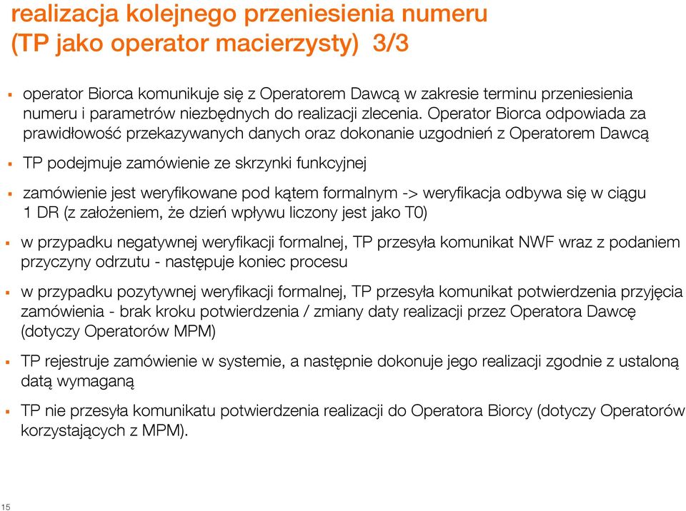 Operator Biorca odpowiada za prawidłowość przekazywanych danych oraz dokonanie uzgodnień z Operatorem Dawcą TP podejmuje zamówienie ze skrzynki funkcyjnej zamówienie jest weryfikowane pod kątem