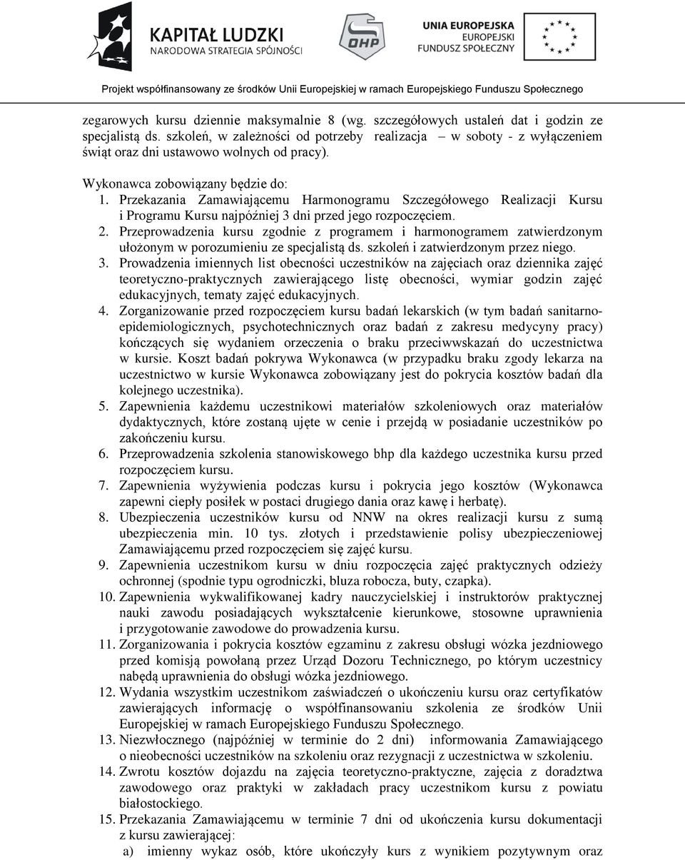 Przekazania Zamawiającemu Harmonogramu Szczegółowego Realizacji Kursu i Programu Kursu najpóźniej 3 dni przed jego rozpoczęciem. 2.