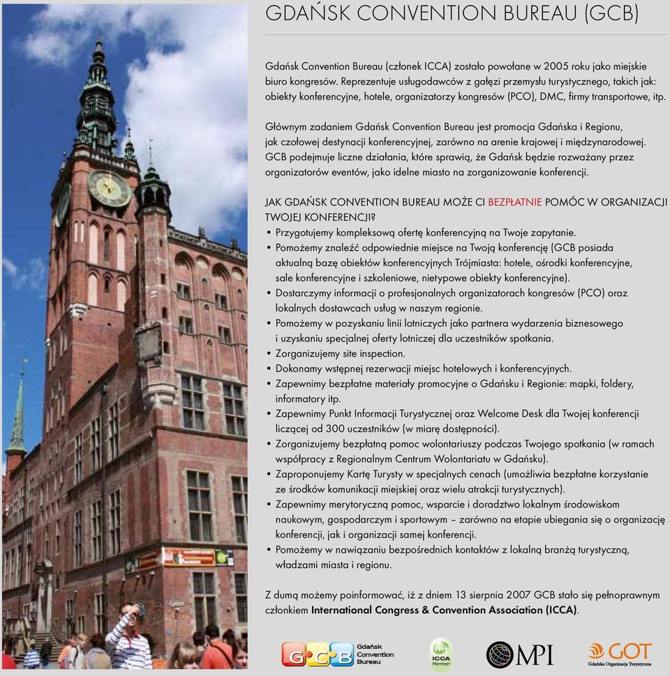 Głównym zadaniem Gdańsk Convention Bureau jest promocja Gdańska i Regionu, jak czołowej destynacji konferencyjnej, zarówno na arenie krajowej i międzynarodowej.
