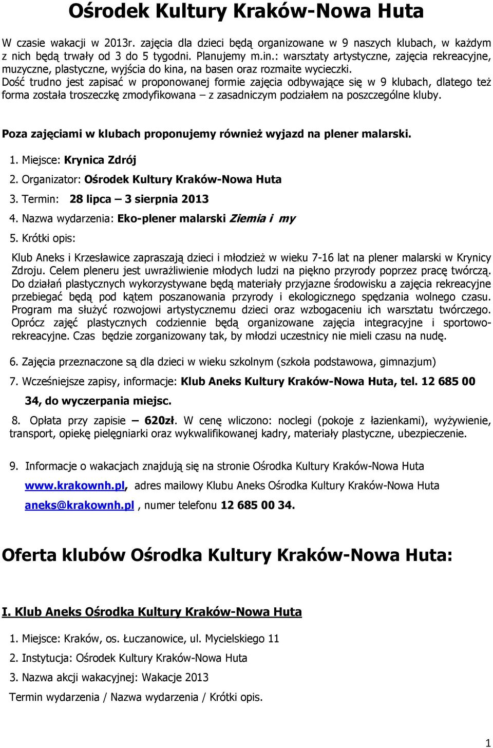 Dość trudno jest zapisać w proponowanej formie zajęcia odbywające się w 9 klubach, dlatego teŝ forma została troszeczkę zmodyfikowana z zasadniczym podziałem na poszczególne kluby.