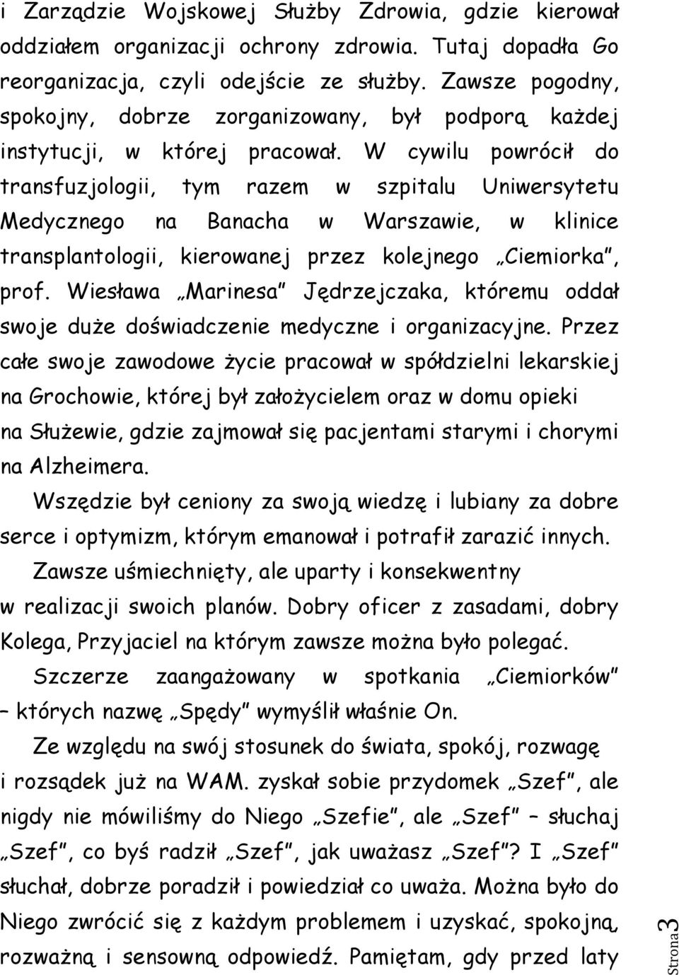W cywilu powrócił do transfuzjologii, tym razem w szpitalu Uniwersytetu Medycznego na Banacha w Warszawie, w klinice transplantologii, kierowanej przez kolejnego Ciemiorka, prof.