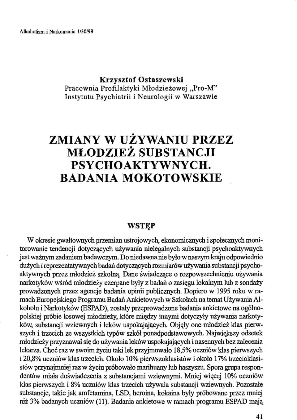 BADANIA MOKOTOWSKIE WSTĘP W okresie gwałtownych przemian ustrojowych, ekonomicznych i społecznych monitorowaoie tendencji dotyczących używaoia nielega1nych substancji psychoaktywnych jest ważnym