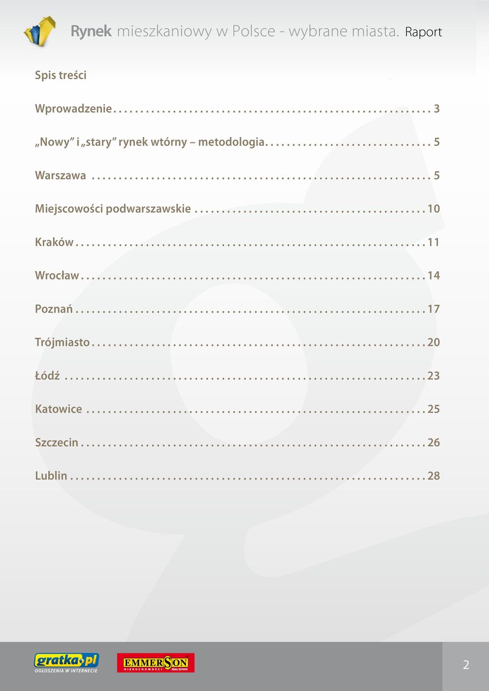 .. 10 Kraków... 11 Wrocław... 14 Poznań... 17 Trójmiasto... 20 Łódź... 23 Katowice.