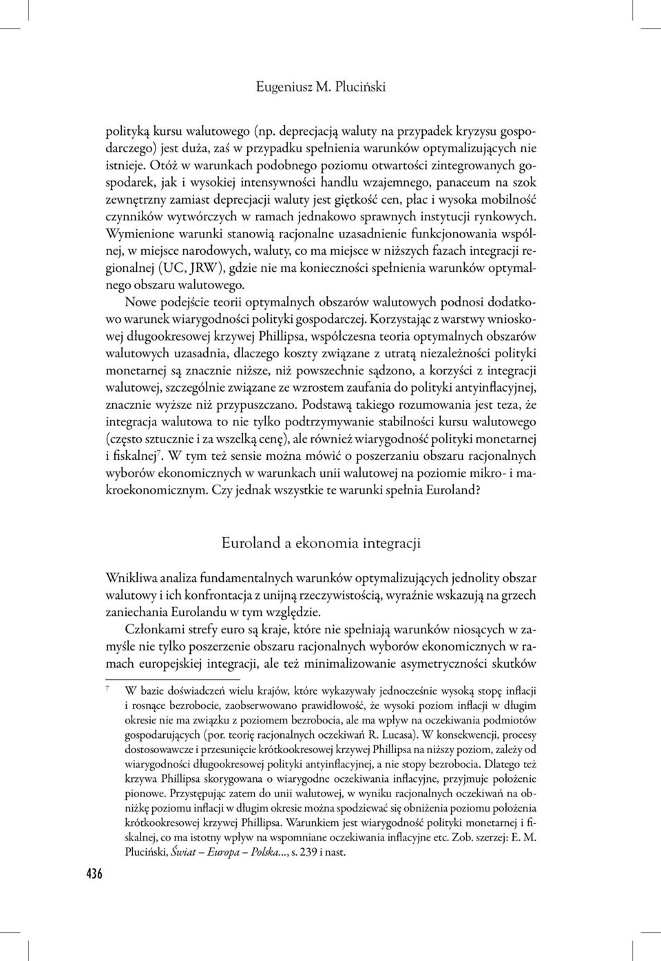 i wysoka mobilność czynników wytwórczych w ramach jednakowo sprawnych instytucji rynkowych.