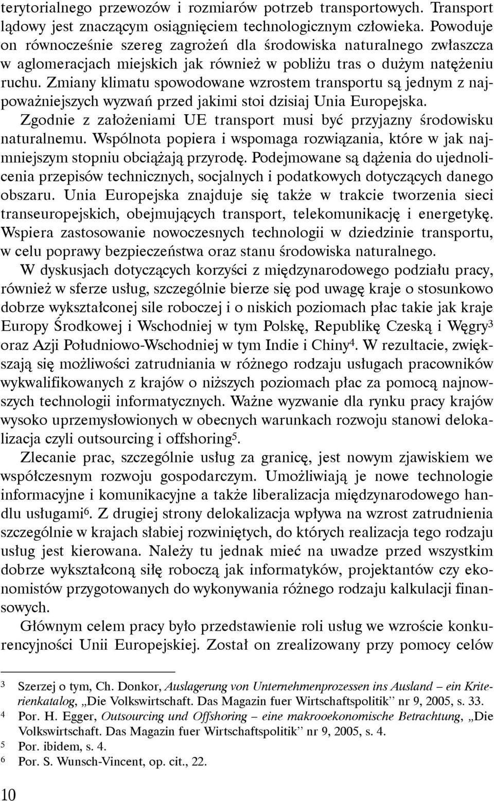 Zmiany klimatu spowodowane wzrostem transportu są jednym z najpoważniejszych wyzwań przed jakimi stoi dzisiaj Unia Europejska.