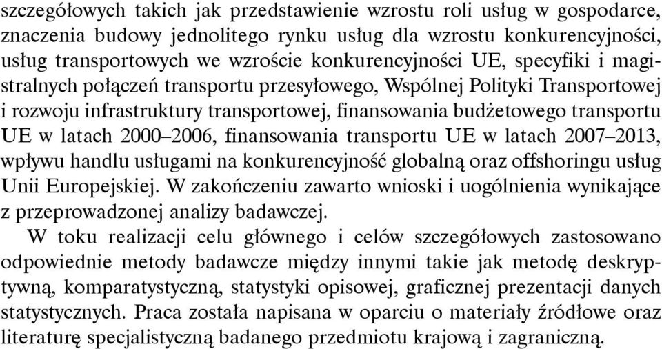 finansowania transportu UE w latach 2007 2013, wpływu handlu usługami na konkurencyjność globalną oraz offshoringu usług Unii Europejskiej.