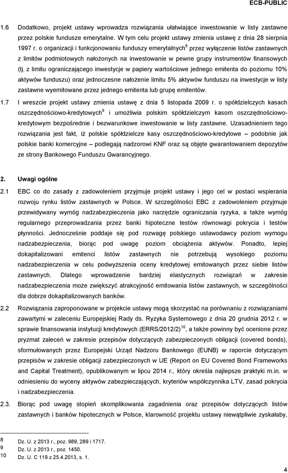 z limitu ograniczającego inwestycje w papiery wartościowe jednego emitenta do poziomu 10% aktywów funduszu) oraz jednoczesne nałożenie limitu 5% aktywów funduszu na inwestycje w listy zastawne