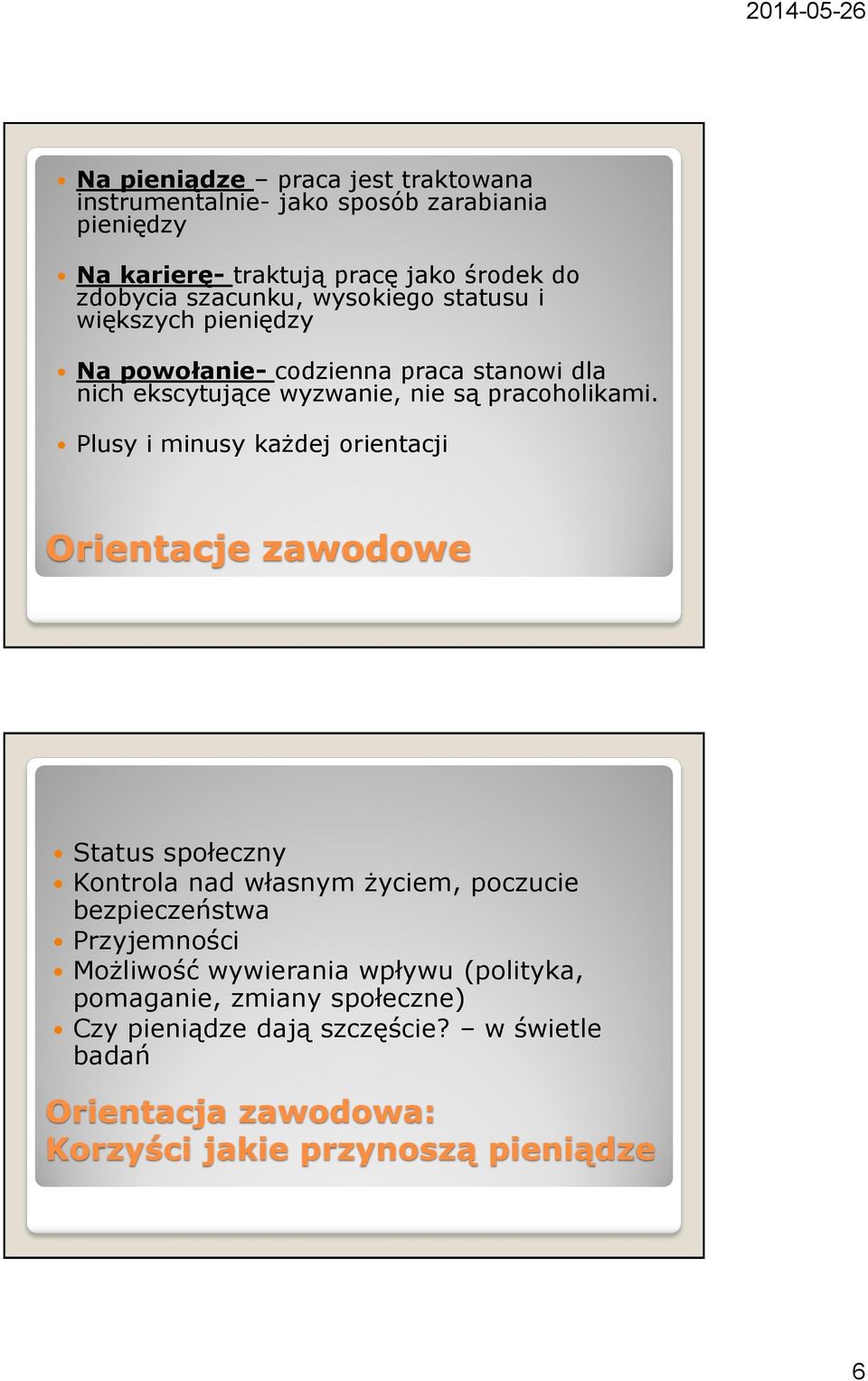 Plusy i minusy każdej orientacji Orientacje zawodowe Status społeczny Kontrola nad własnym życiem, poczucie bezpieczeństwa Przyjemności Możliwość
