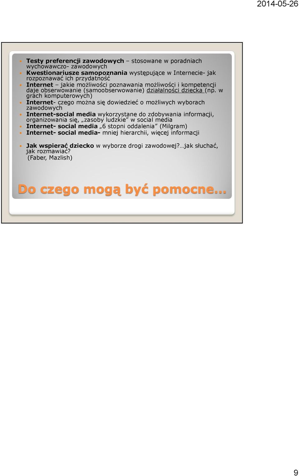 w grach komputerowych) Internet- czego można się dowiedzieć o możliwych wyborach zawodowych Internet-social media wykorzystane do zdobywania informacji, organizowania się, zasoby