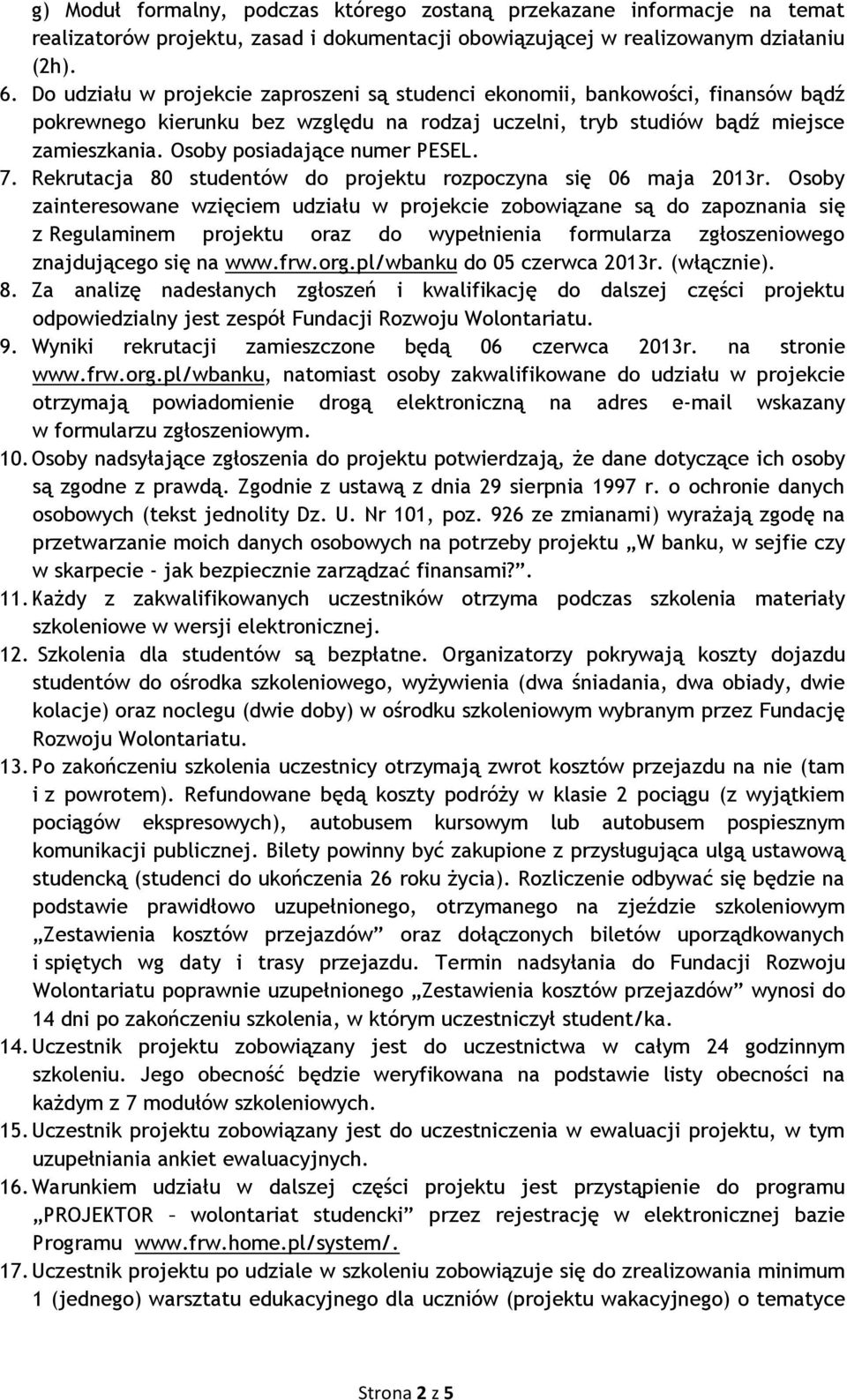 Osoby posiadające numer PESEL. 7. Rekrutacja 80 studentów do projektu rozpoczyna się 06 maja 2013r.