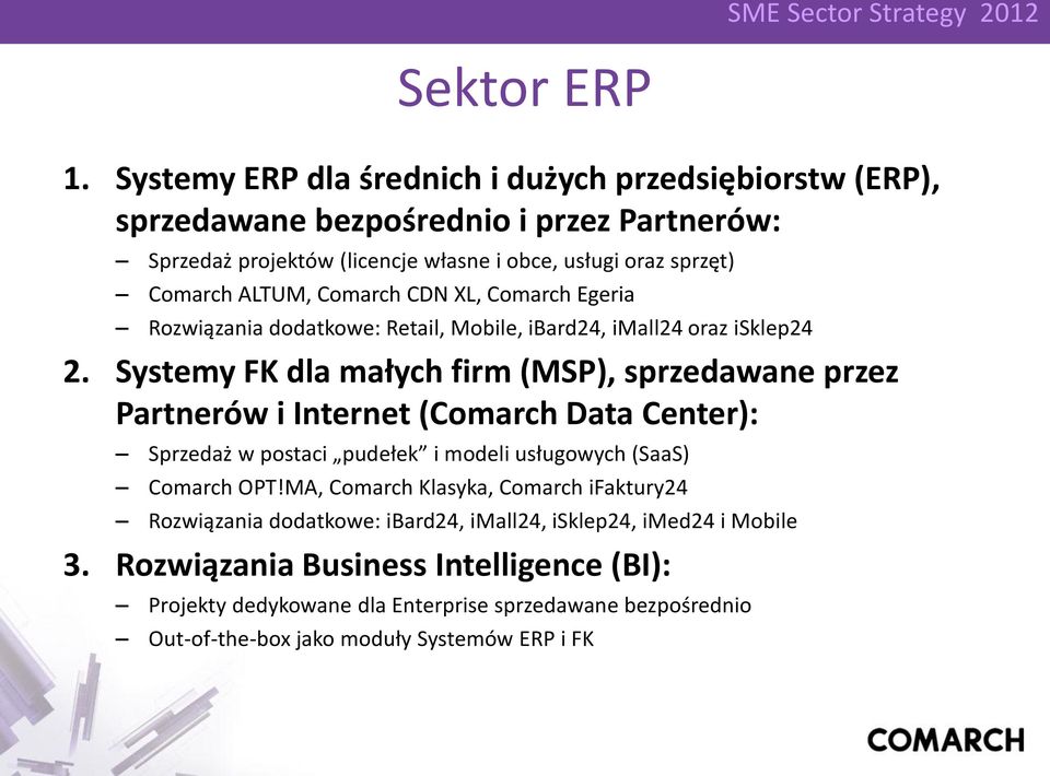 ALTUM, Comarch CDN XL, Comarch Egeria Rozwiązania dodatkowe: Retail, Mobile, ibard24, imall24 oraz isklep24 2.