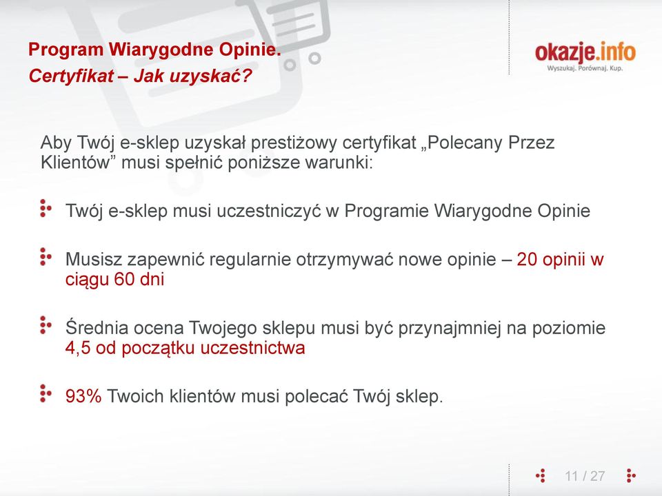 Twój e-sklep musi uczestniczyć w Programie Wiarygodne Opinie Musisz zapewnić regularnie otrzymywać