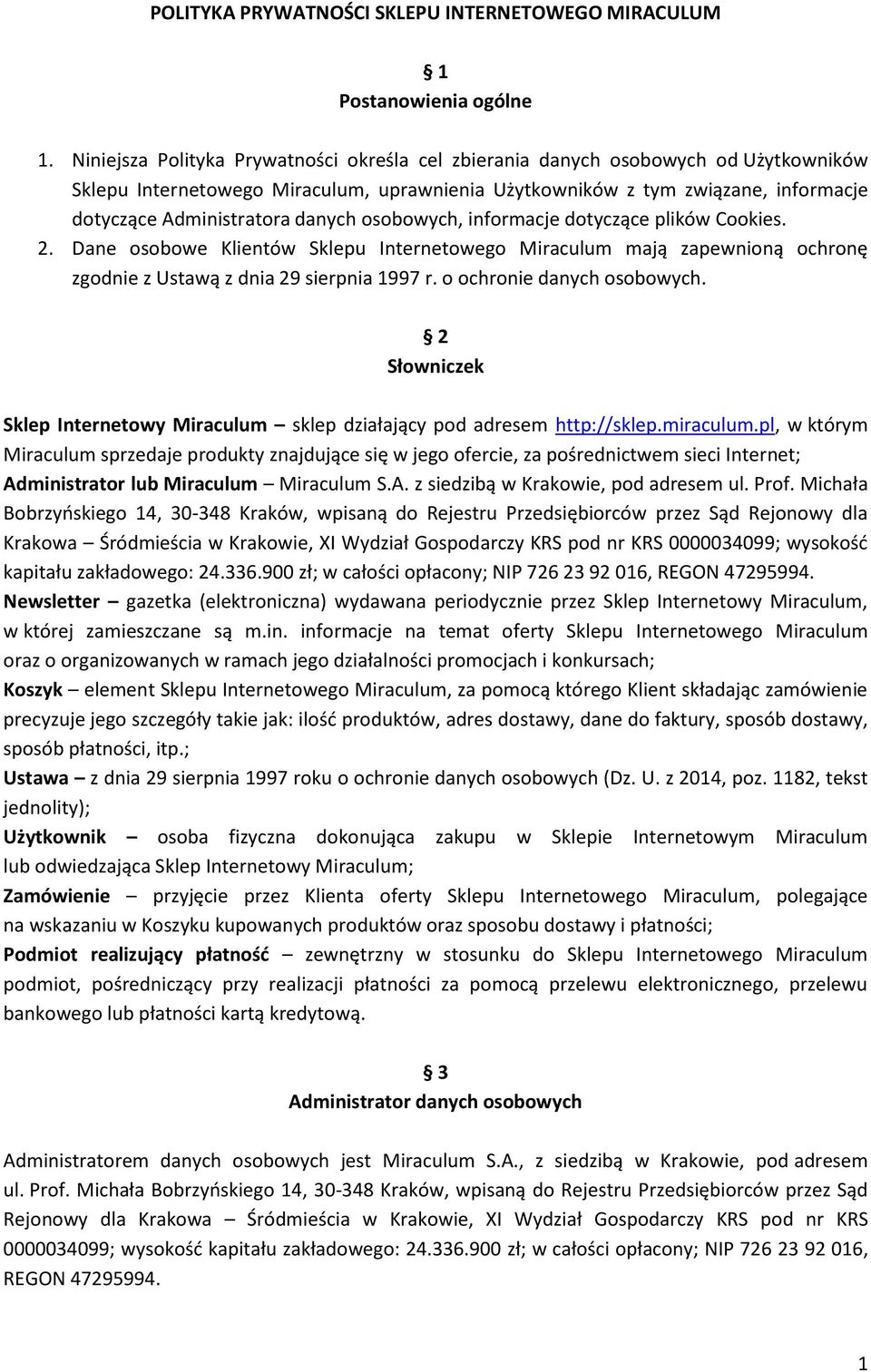 danych osobowych, informacje dotyczące plików Cookies. 2. Dane osobowe Klientów Sklepu Internetowego Miraculum mają zapewnioną ochronę zgodnie z Ustawą z dnia 29 sierpnia 1997 r.