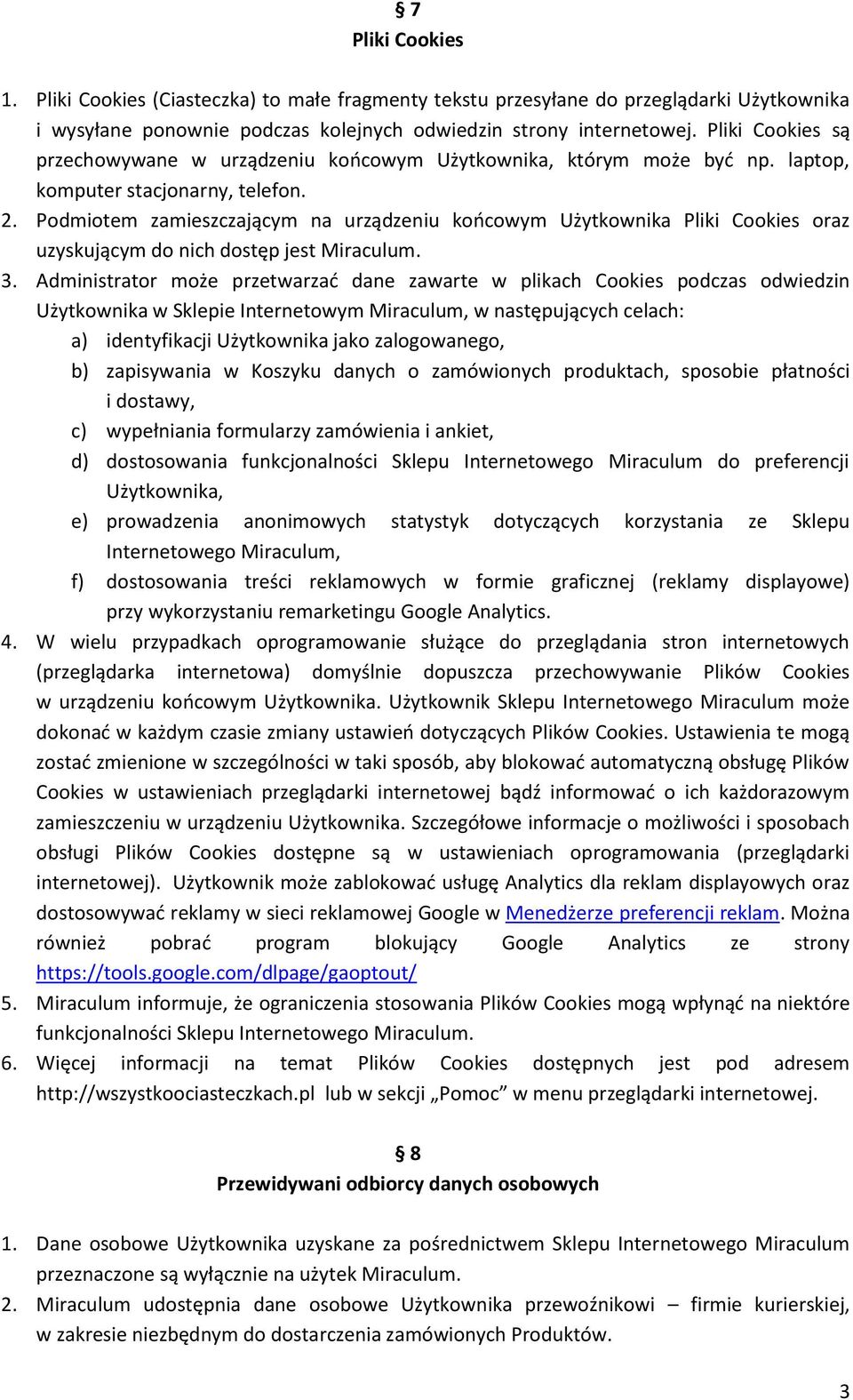 Podmiotem zamieszczającym na urządzeniu końcowym Użytkownika Pliki Cookies oraz uzyskującym do nich dostęp jest Miraculum. 3.