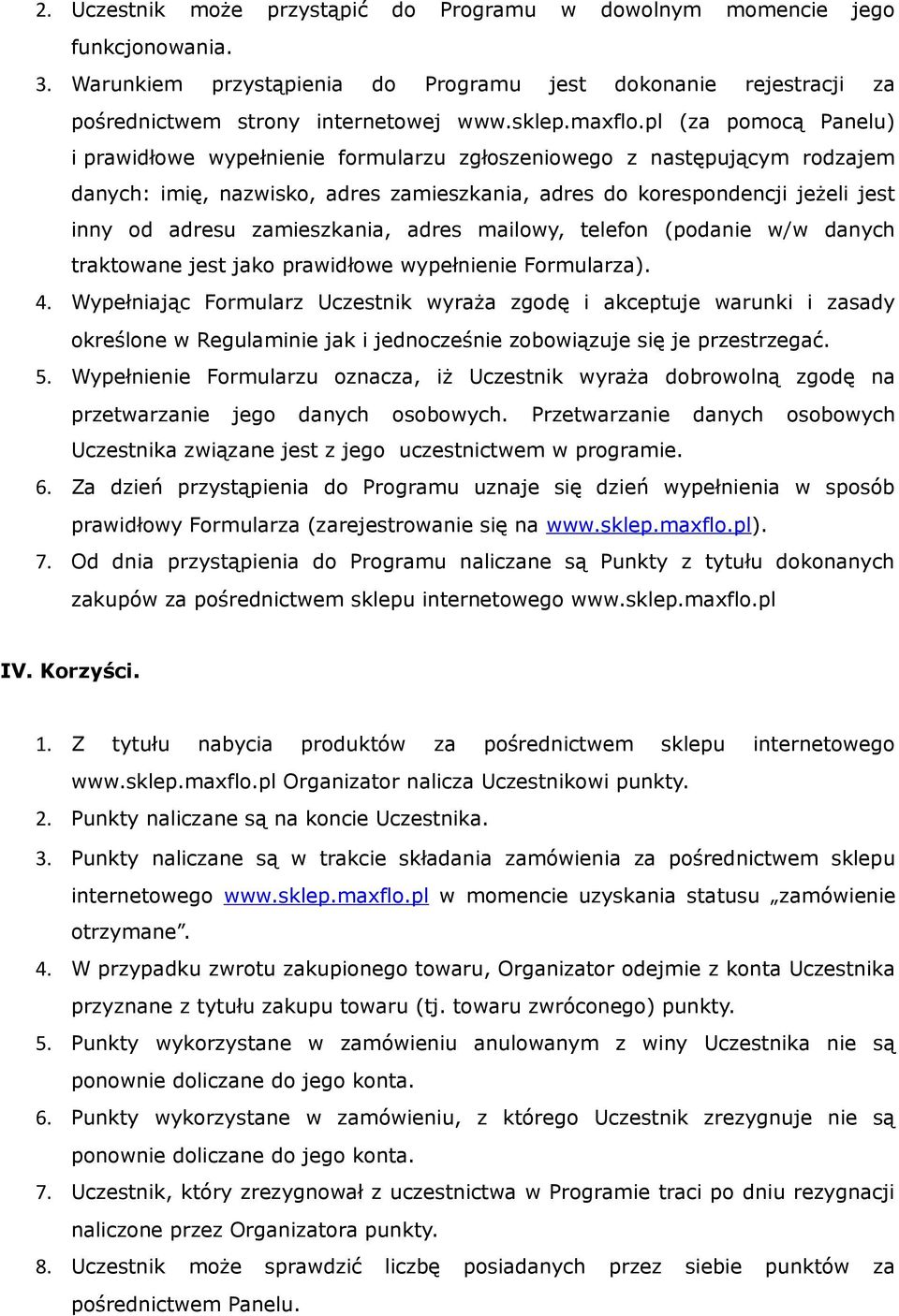 pl (za pomocą Panelu) i prawidłowe wypełnienie formularzu zgłoszeniowego z następującym rodzajem danych: imię, nazwisko, adres zamieszkania, adres do korespondencji jeżeli jest inny od adresu