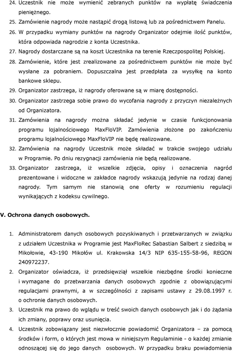 Nagrody dostarczane są na koszt Uczestnika na terenie Rzeczpospolitej Polskiej. 28. Zamówienie, które jest zrealizowane za pośrednictwem punktów nie może być wysłane za pobraniem.