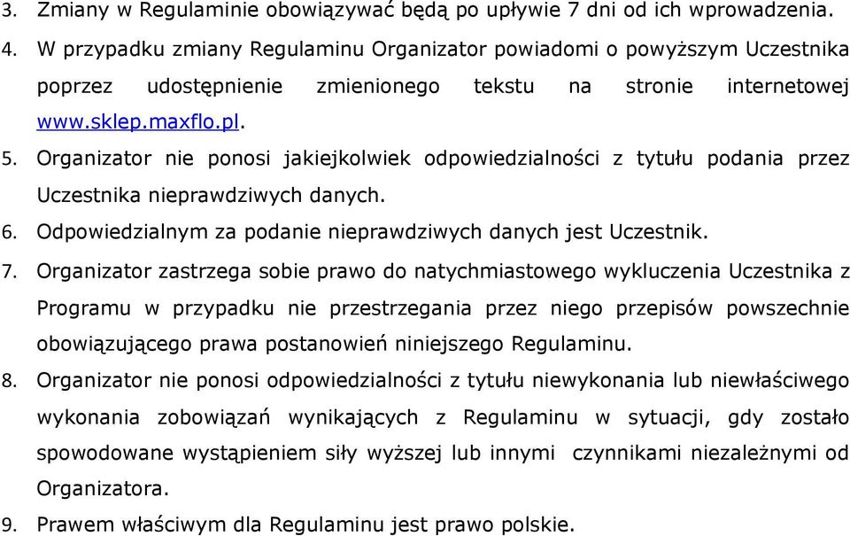 Organizator nie ponosi jakiejkolwiek odpowiedzialności z tytułu podania przez Uczestnika nieprawdziwych danych. 6. Odpowiedzialnym za podanie nieprawdziwych danych jest Uczestnik. 7.