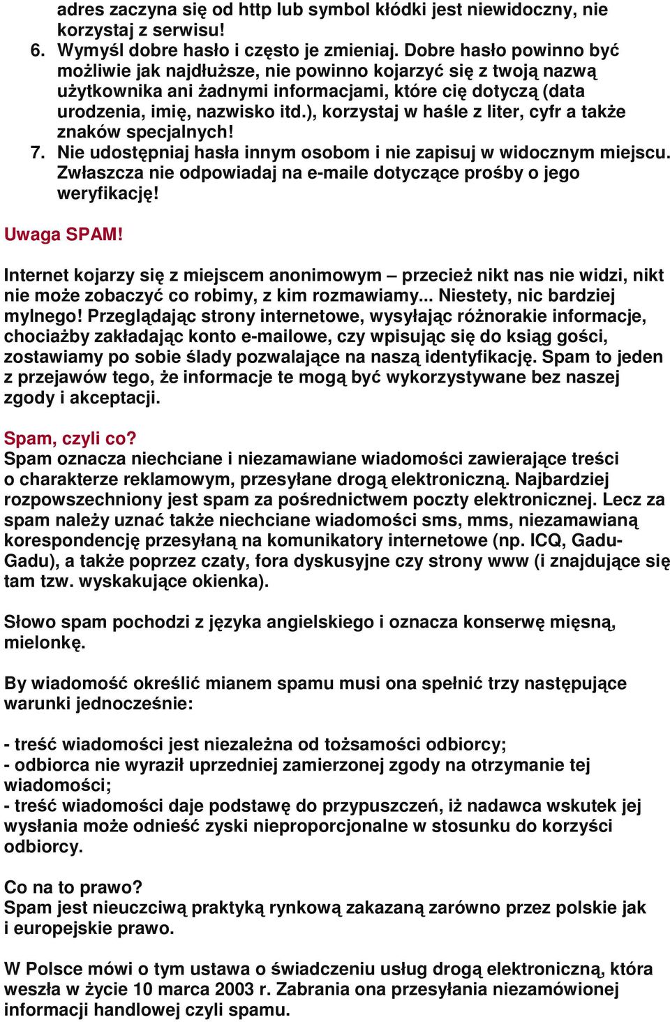 ), korzystaj w haśle z liter, cyfr a także znaków specjalnych! 7. Nie udostępniaj hasła innym osobom i nie zapisuj w widocznym miejscu.
