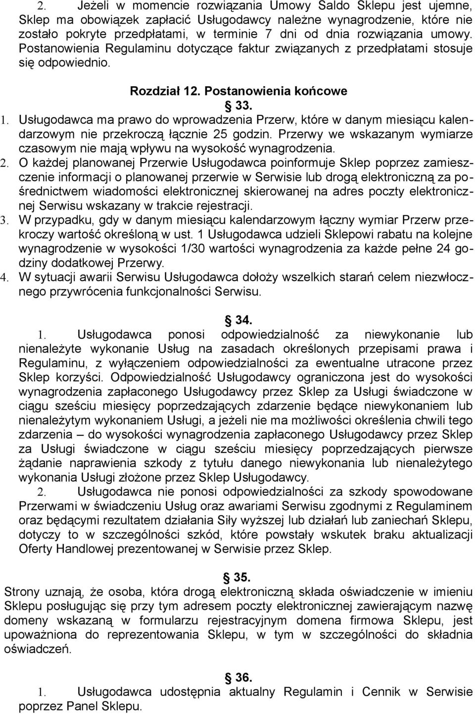 . Postanowienia końcowe 33. 1. Usługodawca ma prawo do wprowadzenia Przerw, które w danym miesiącu kalendarzowym nie przekroczą łącznie 25 godzin.