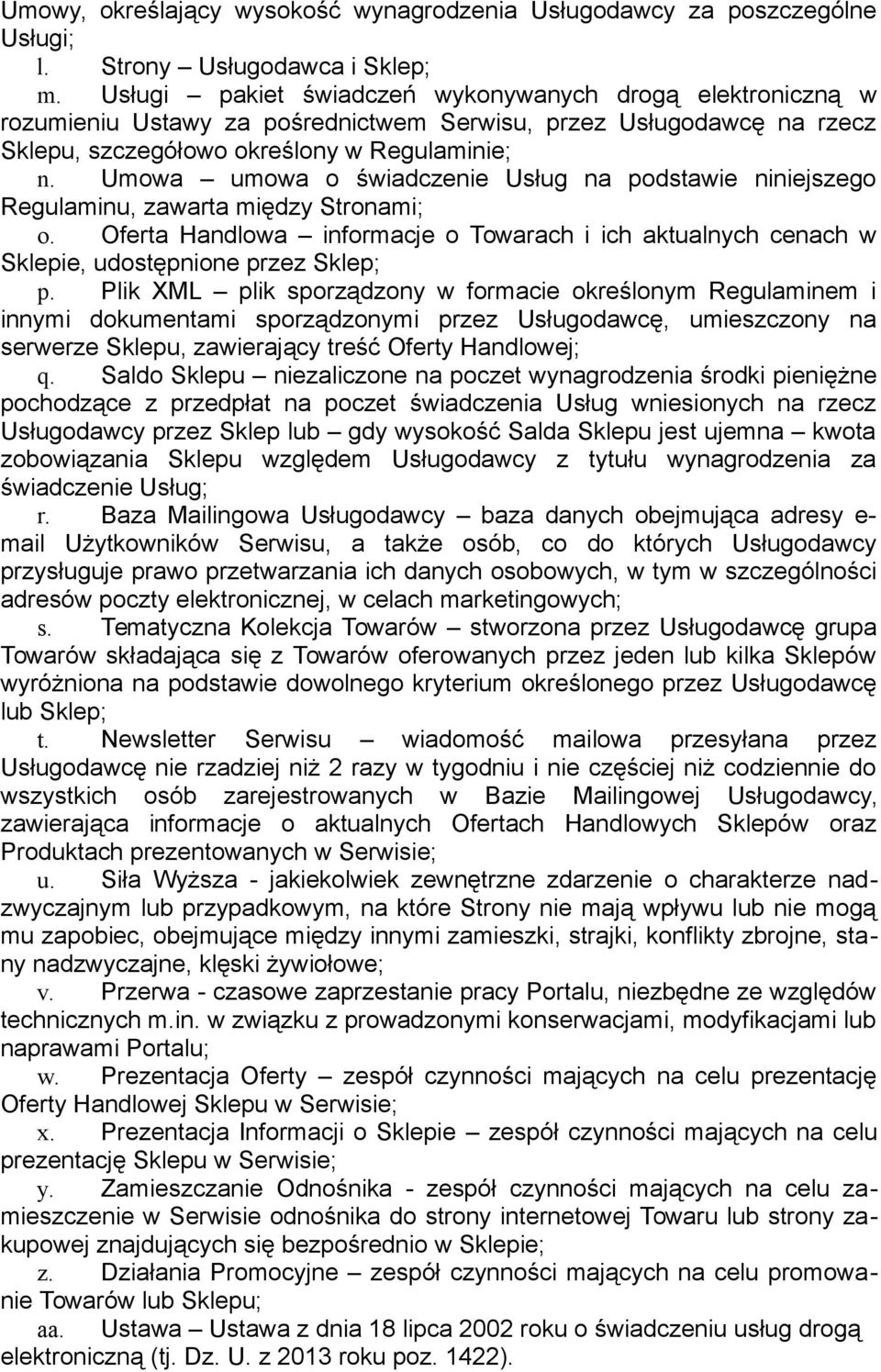 Umowa umowa o świadczenie Usług na podstawie niniejszego Regulaminu, zawarta między Stronami; o. Oferta Handlowa informacje o Towarach i ich aktualnych cenach w Sklepie, udostępnione przez Sklep; p.
