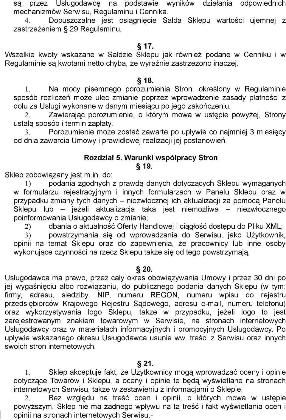 Wszelkie kwoty wskazane w Saldzie Sklepu jak również podane w Cenniku i w Regulaminie są kwotami netto chyba, że wyraźnie zastrzeżono inaczej. 18