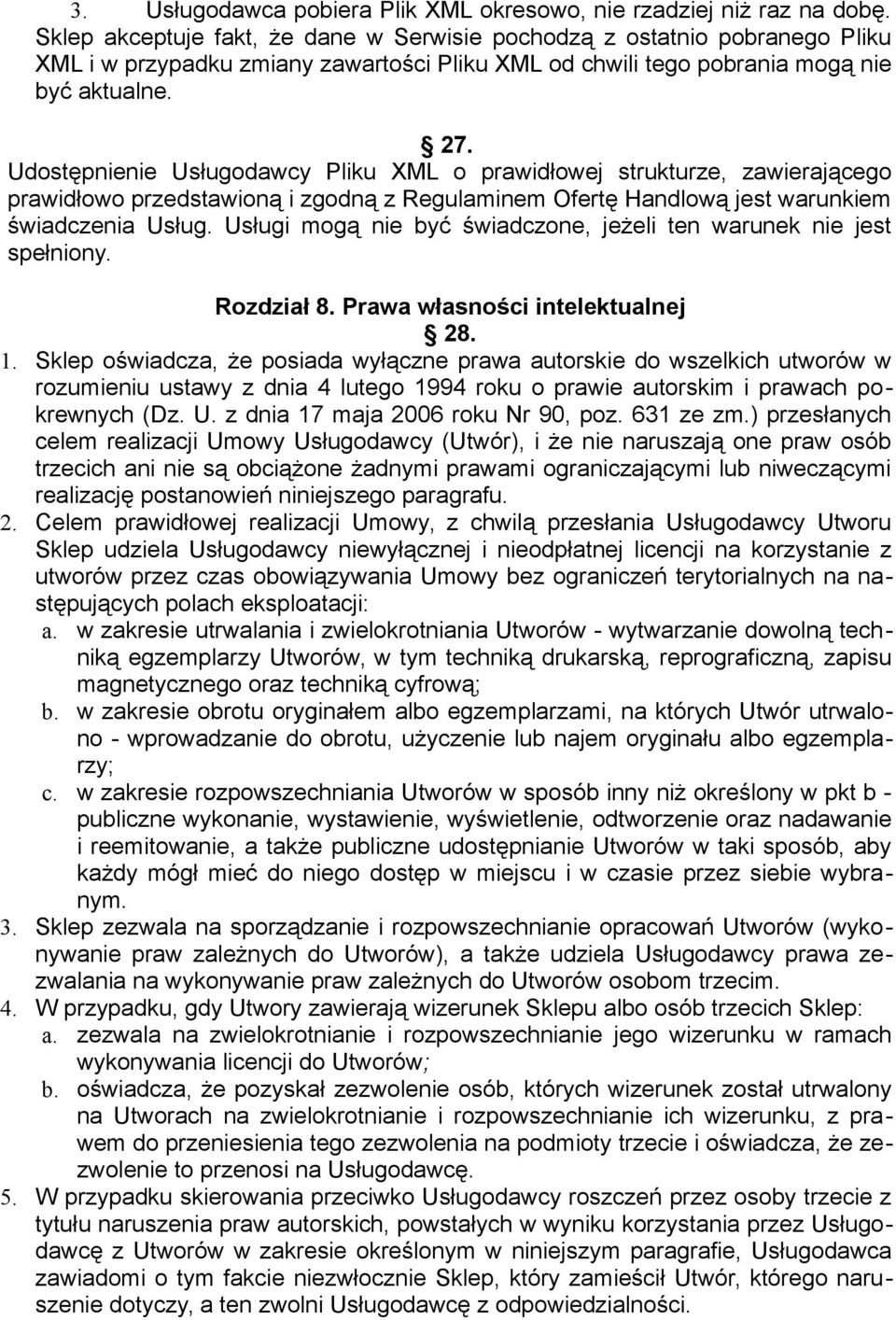 Udostępnienie Usługodawcy Pliku XML o prawidłowej strukturze, zawierającego prawidłowo przedstawioną i zgodną z Regulaminem Ofertę Handlową jest warunkiem świadczenia Usług.